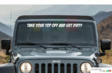 TAKE YOUR TOP OFF AND GET DIRTY Windshield Vinyl Decal Banner for Jeep Wrangler